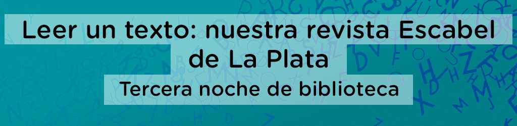 Leer un texto: nuestra revista Escabel de La Plata. Tercera noche de biblioteca